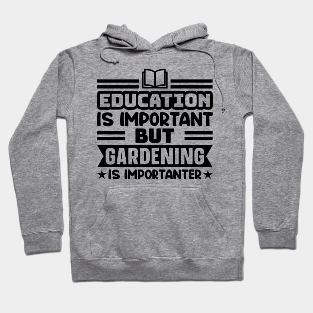 Education is important, but gardening is importanter Hoodie by colorsplash